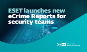 ESET launches eCrime Reports to give security teams a strategic edge against modern cybercriminal groups
